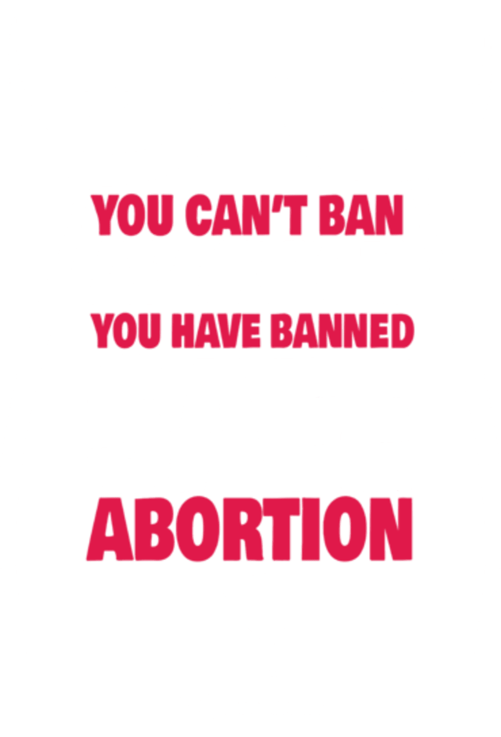 You can't ban abortion: you have banned safe abortion
