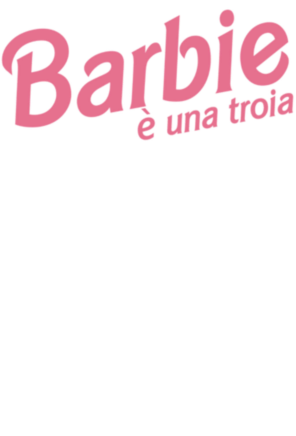 BARBIE E' UNA TROIA