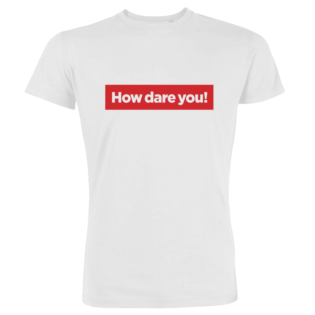 How dare you!