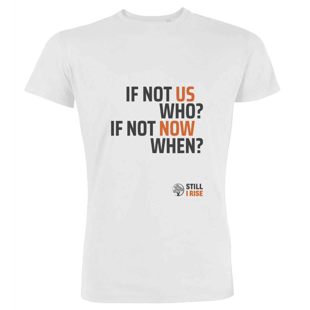 If Not Us Who? If Not Now When?