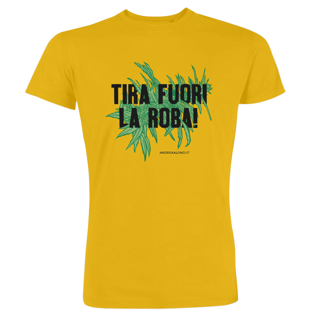 Tira fuori la roba!