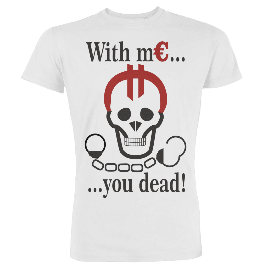 With m€ you dead!